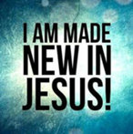 I am made new in Jesus!