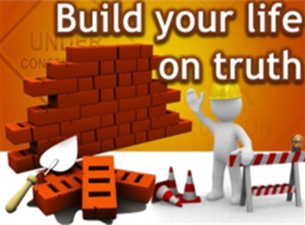 Build your life upon truth